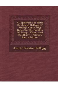 A Supplement to Notes on Joseph Kellogg of Hadley: Containing Notes on the Families of Terry, White, and Woodbury