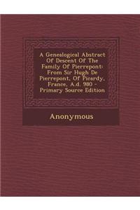 A Genealogical Abstract of Descent of the Family of Pierrepont