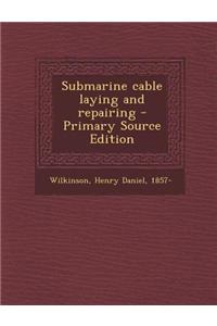 Submarine Cable Laying and Repairing - Primary Source Edition