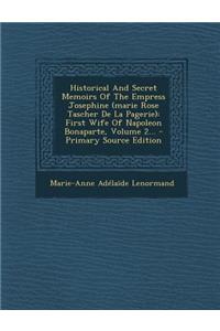 Historical and Secret Memoirs of the Empress Josephine (Marie Rose Tascher de La Pagerie)