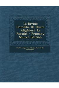 La Divine Comedie de Dante Alighieri: Le Paradis - Primary Source Edition