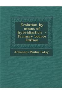 Evolution by Means of Hybridization - Primary Source Edition