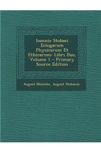 Ioannis Stobaei Eclogarum Physicarum Et Ethicarum