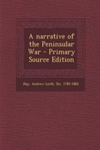 A Narrative of the Peninsular War - Primary Source Edition
