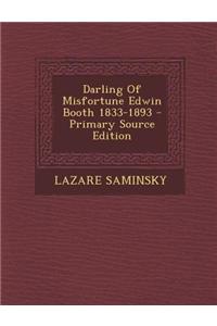 Darling of Misfortune Edwin Booth 1833-1893