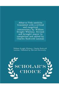 Atharva-Veda samhita; translated with a critical and exegetical commentary by William Dwight Whitney. Revised and brought nearer to completion and edited by Charles Rockwell Lanman - Scholar's Choice Edition