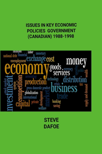 Issues in Key Economic Policies of Government (Canadian) 1988-1998