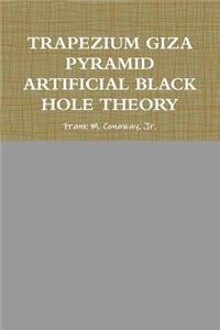 Trapezium Giza Pyramid Artificial Black Hole Theory
