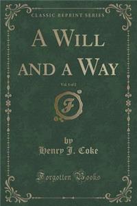 A Will and a Way, Vol. 1 of 2 (Classic Reprint)