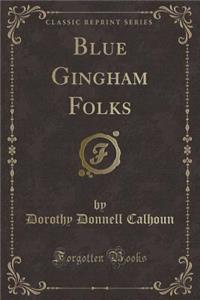 Blue Gingham Folks (Classic Reprint)