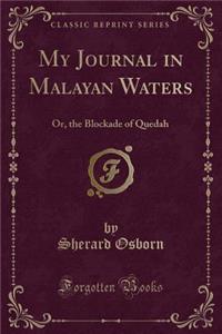 My Journal in Malayan Waters: Or, the Blockade of Quedah (Classic Reprint)