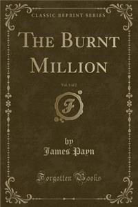 The Burnt Million, Vol. 1 of 2 (Classic Reprint)