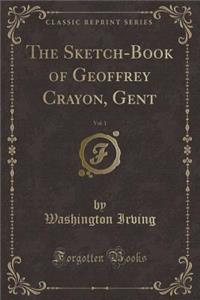 The Sketch-Book of Geoffrey Crayon, Gent, Vol. 1 (Classic Reprint)
