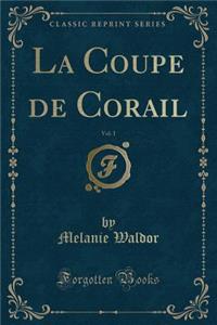 La Coupe de Corail, Vol. 1 (Classic Reprint)