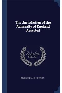 The Jurisdiction of the Admiralty of England Asserted