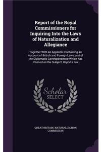 Report of the Royal Commissioners for Inquiring Into the Laws of Naturalization and Allegiance