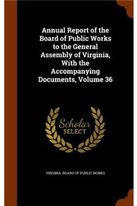 Annual Report of the Board of Public Works to the General Assembly of Virginia, with the Accompanying Documents, Volume 36