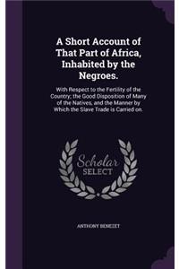 Short Account of That Part of Africa, Inhabited by the Negroes.