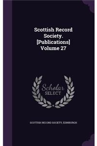 Scottish Record Society. [Publications] Volume 27