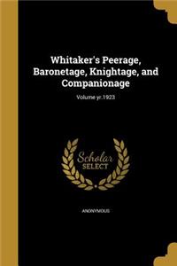 Whitaker's Peerage, Baronetage, Knightage, and Companionage; Volume yr.1923