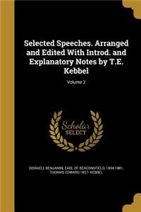 Selected Speeches. Arranged and Edited With Introd. and Explanatory Notes by T.E. Kebbel; Volume 2