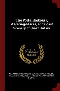 The Ports, Harbours, Watering-Places, and Coast Scenery of Great Britain