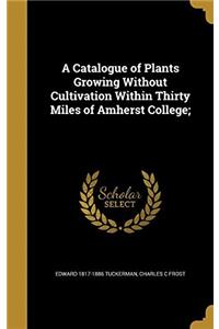 A CATALOGUE OF PLANTS GROWING WITHOUT CU