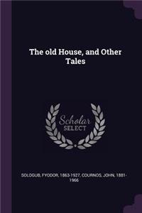 The old House, and Other Tales