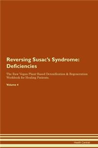 Reversing Susac's Syndrome: Deficiencies The Raw Vegan Plant-Based Detoxification & Regeneration Workbook for Healing Patients. Volume 4