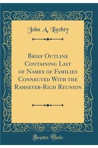 Brief Outline Containing List of Names of Families Connected with the Ramseyer-Rich Reunion (Classic Reprint)