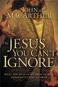 Jesus You Can't Ignore: What You Must Learn from the Bold Confrontations of Christ