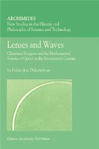 Lenses and Waves: Christiaan Huygens and the Mathematical Science of Optics in the Seventeenth Century