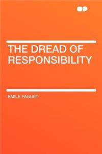 The Dread of Responsibility
