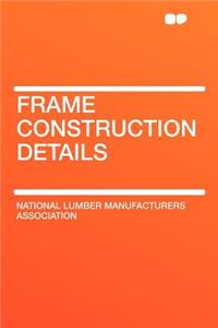 Frame Construction Details