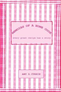 Memoirs of a Home Cook: Every Great Recipe has a Story