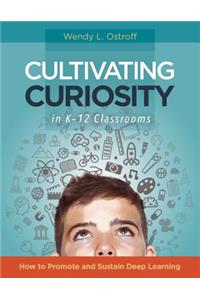 Cultivating Curiosity in K-12 Classrooms