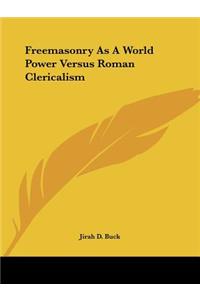 Freemasonry As A World Power Versus Roman Clericalism