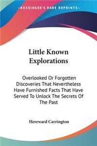 Little Known Explorations