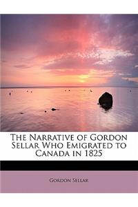 The Narrative of Gordon Sellar Who Emigrated to Canada in 1825