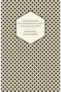 A Wonder-Book For Girls And Boys And Tanglewood Tales