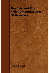 The Arts and the Artistic Manufactures of Denmark