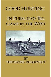 Good Hunting - In Pursuit of the Big Game in the West
