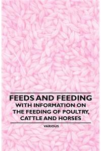 Feeds and Feeding - With Information on the Feeding of Poultry, Cattle and Horses