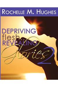 Depriving Flesh... Revealing Glories Book 2