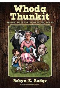 Whoda Thunkit: Rhyming Tales for the Young and Not So