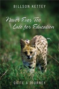 Never Ever Too Late for Education