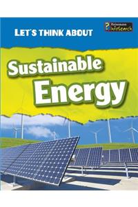 Lets Think About Lets Think About Sustainable Energy