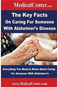 Key Facts on Caring For Someone With Alzheimer's Disease