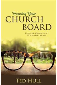 Focusing Your Church Board Using the Carver Policy Governance Model