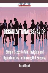 Organizational Behavior - Simple Steps to Win, Insights and Opportunities for Maxing Out Success